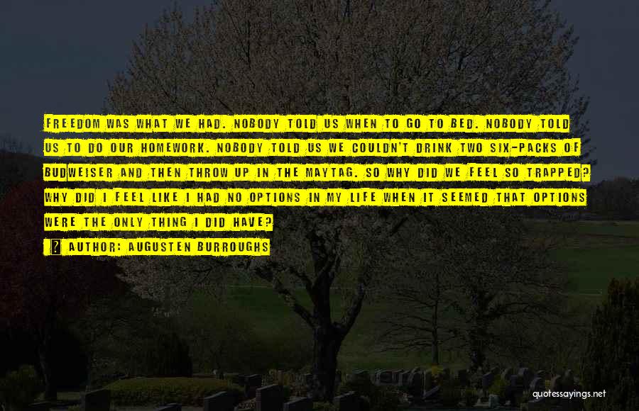 Augusten Burroughs Quotes: Freedom Was What We Had. Nobody Told Us When To Go To Bed. Nobody Told Us To Do Our Homework.