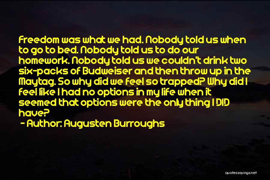 Augusten Burroughs Quotes: Freedom Was What We Had. Nobody Told Us When To Go To Bed. Nobody Told Us To Do Our Homework.