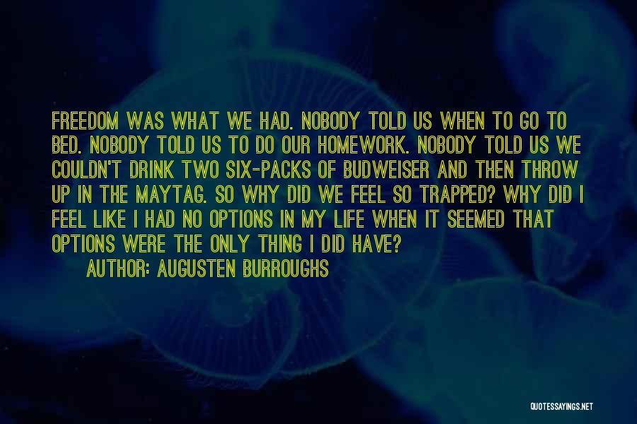 Augusten Burroughs Quotes: Freedom Was What We Had. Nobody Told Us When To Go To Bed. Nobody Told Us To Do Our Homework.