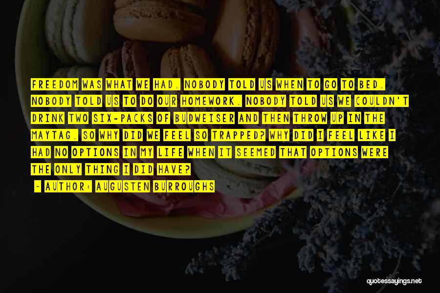 Augusten Burroughs Quotes: Freedom Was What We Had. Nobody Told Us When To Go To Bed. Nobody Told Us To Do Our Homework.