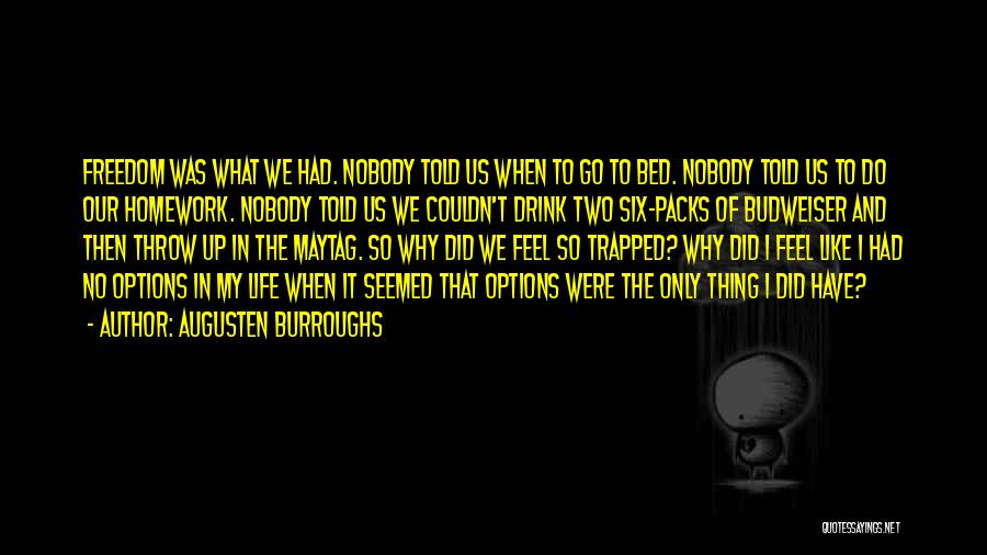 Augusten Burroughs Quotes: Freedom Was What We Had. Nobody Told Us When To Go To Bed. Nobody Told Us To Do Our Homework.