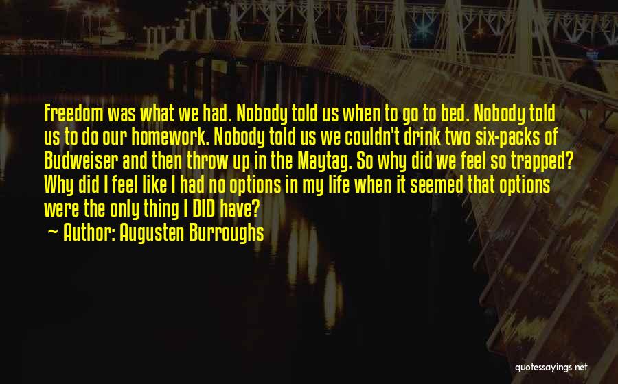 Augusten Burroughs Quotes: Freedom Was What We Had. Nobody Told Us When To Go To Bed. Nobody Told Us To Do Our Homework.