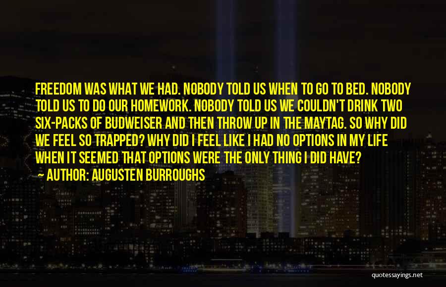 Augusten Burroughs Quotes: Freedom Was What We Had. Nobody Told Us When To Go To Bed. Nobody Told Us To Do Our Homework.