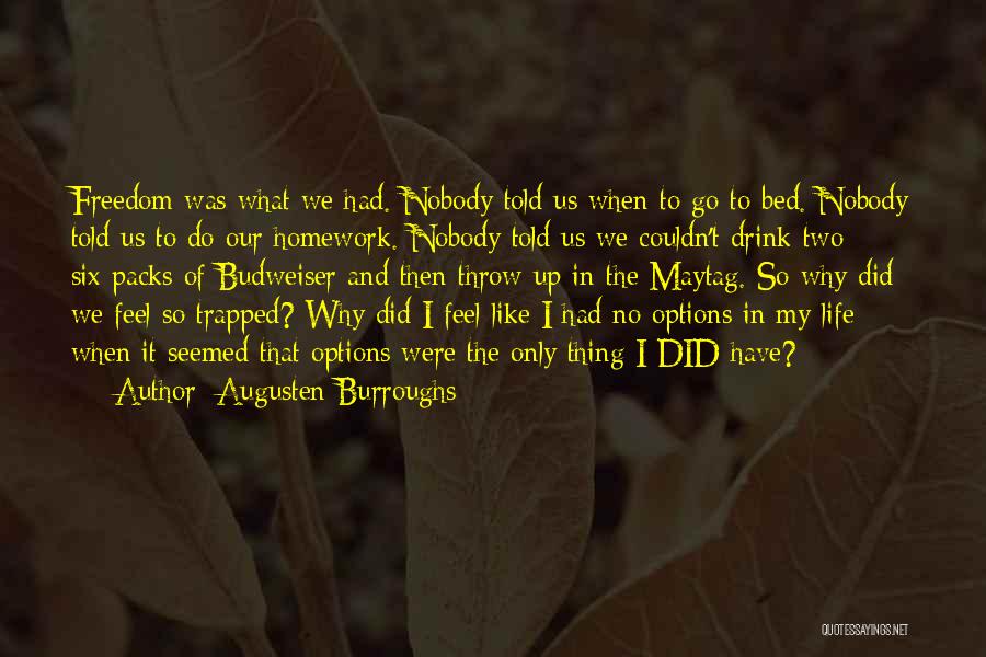 Augusten Burroughs Quotes: Freedom Was What We Had. Nobody Told Us When To Go To Bed. Nobody Told Us To Do Our Homework.