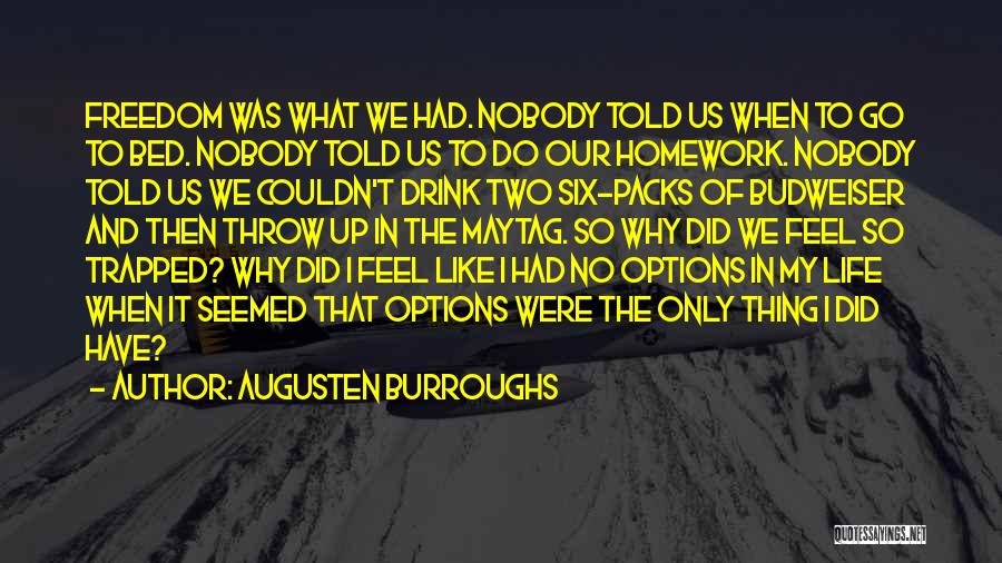 Augusten Burroughs Quotes: Freedom Was What We Had. Nobody Told Us When To Go To Bed. Nobody Told Us To Do Our Homework.