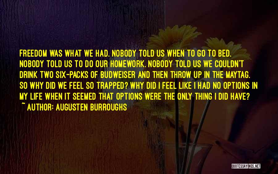 Augusten Burroughs Quotes: Freedom Was What We Had. Nobody Told Us When To Go To Bed. Nobody Told Us To Do Our Homework.