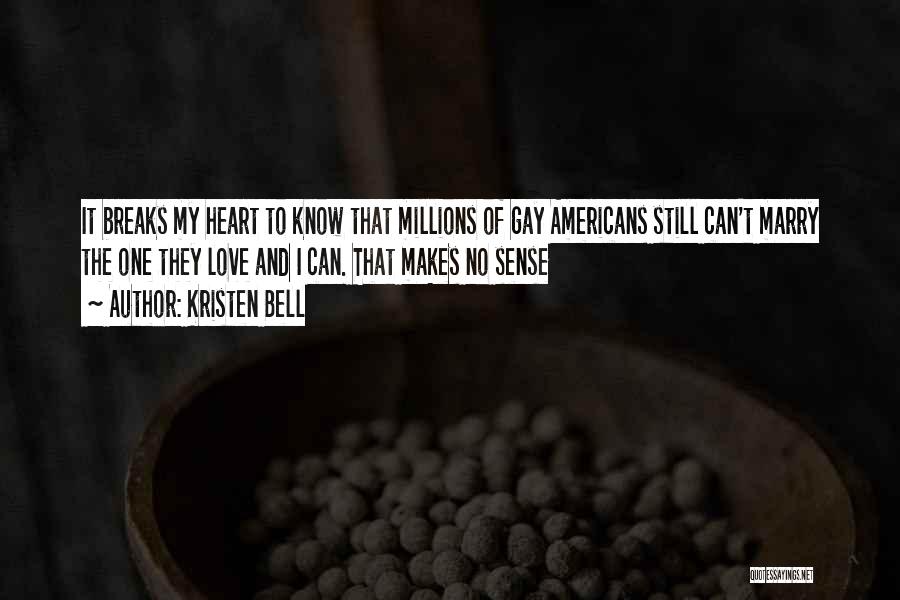 Kristen Bell Quotes: It Breaks My Heart To Know That Millions Of Gay Americans Still Can't Marry The One They Love And I