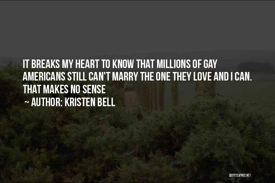 Kristen Bell Quotes: It Breaks My Heart To Know That Millions Of Gay Americans Still Can't Marry The One They Love And I