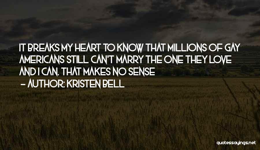 Kristen Bell Quotes: It Breaks My Heart To Know That Millions Of Gay Americans Still Can't Marry The One They Love And I