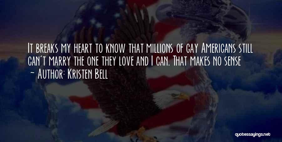 Kristen Bell Quotes: It Breaks My Heart To Know That Millions Of Gay Americans Still Can't Marry The One They Love And I