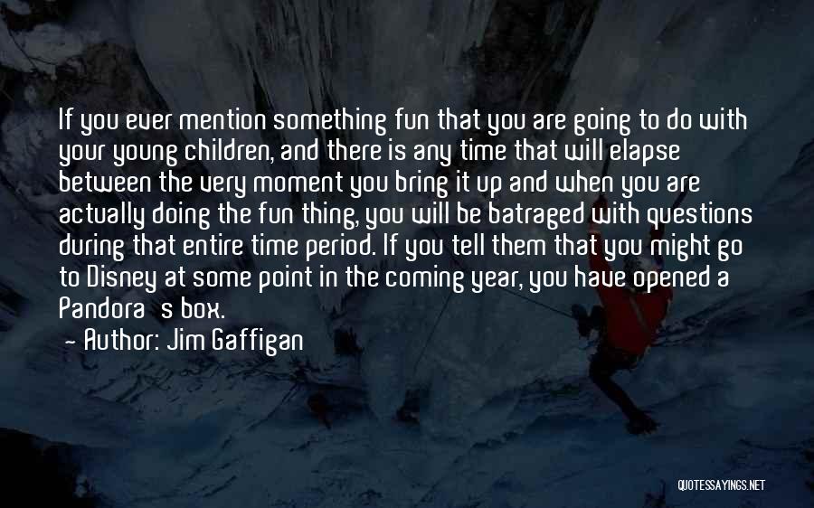 Jim Gaffigan Quotes: If You Ever Mention Something Fun That You Are Going To Do With Your Young Children, And There Is Any