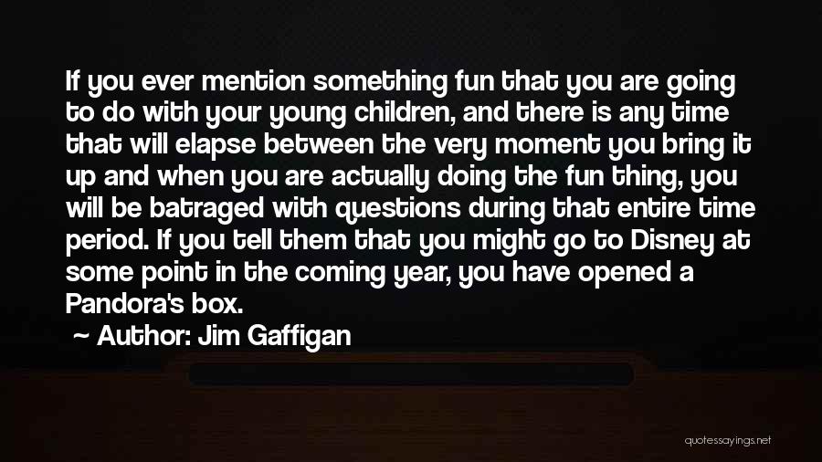 Jim Gaffigan Quotes: If You Ever Mention Something Fun That You Are Going To Do With Your Young Children, And There Is Any