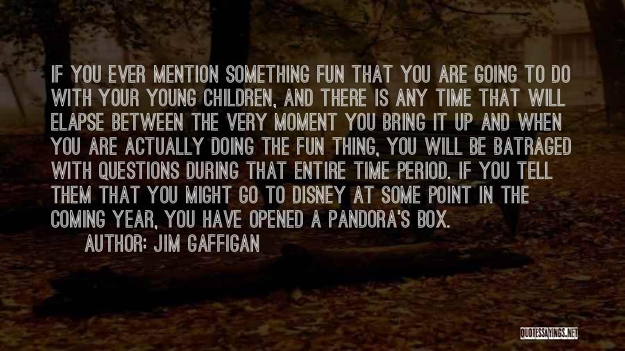 Jim Gaffigan Quotes: If You Ever Mention Something Fun That You Are Going To Do With Your Young Children, And There Is Any