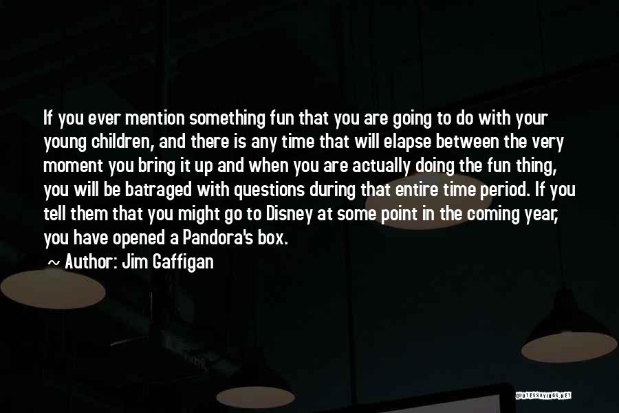 Jim Gaffigan Quotes: If You Ever Mention Something Fun That You Are Going To Do With Your Young Children, And There Is Any