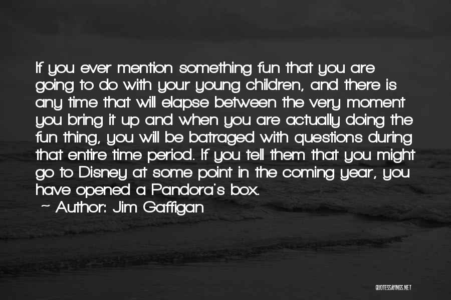 Jim Gaffigan Quotes: If You Ever Mention Something Fun That You Are Going To Do With Your Young Children, And There Is Any