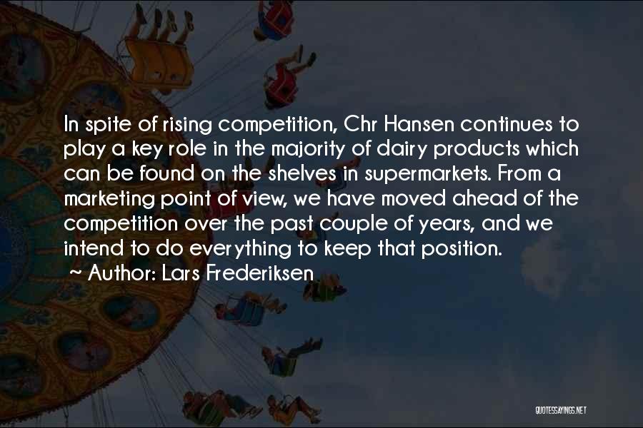 Lars Frederiksen Quotes: In Spite Of Rising Competition, Chr Hansen Continues To Play A Key Role In The Majority Of Dairy Products Which