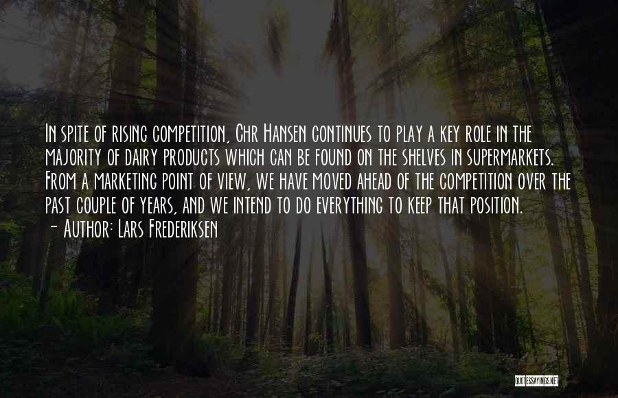 Lars Frederiksen Quotes: In Spite Of Rising Competition, Chr Hansen Continues To Play A Key Role In The Majority Of Dairy Products Which