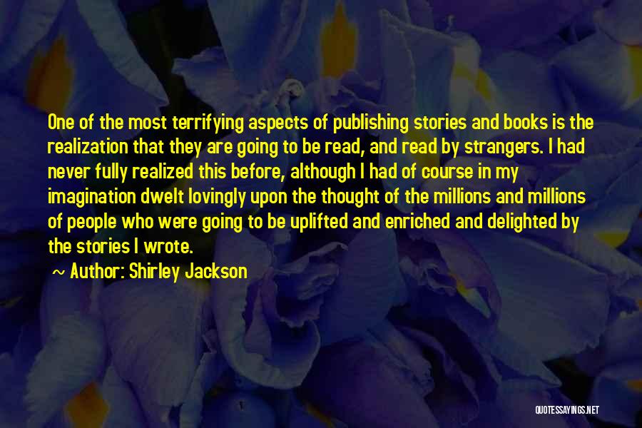 Shirley Jackson Quotes: One Of The Most Terrifying Aspects Of Publishing Stories And Books Is The Realization That They Are Going To Be