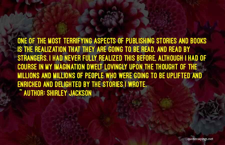 Shirley Jackson Quotes: One Of The Most Terrifying Aspects Of Publishing Stories And Books Is The Realization That They Are Going To Be