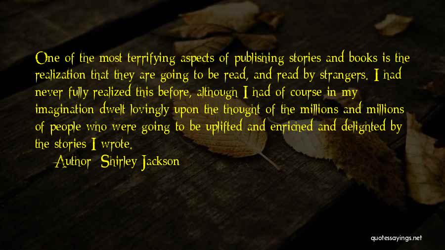 Shirley Jackson Quotes: One Of The Most Terrifying Aspects Of Publishing Stories And Books Is The Realization That They Are Going To Be