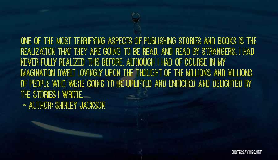 Shirley Jackson Quotes: One Of The Most Terrifying Aspects Of Publishing Stories And Books Is The Realization That They Are Going To Be