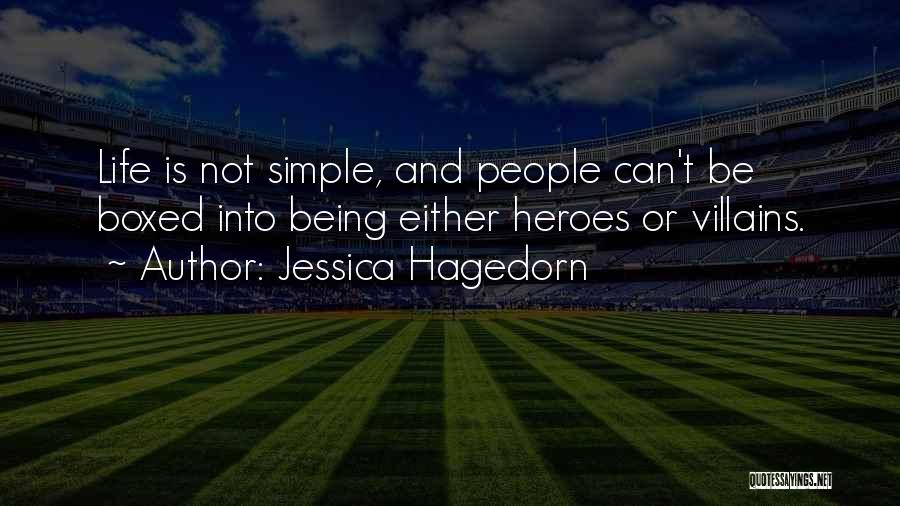 Jessica Hagedorn Quotes: Life Is Not Simple, And People Can't Be Boxed Into Being Either Heroes Or Villains.