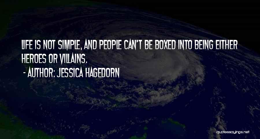 Jessica Hagedorn Quotes: Life Is Not Simple, And People Can't Be Boxed Into Being Either Heroes Or Villains.