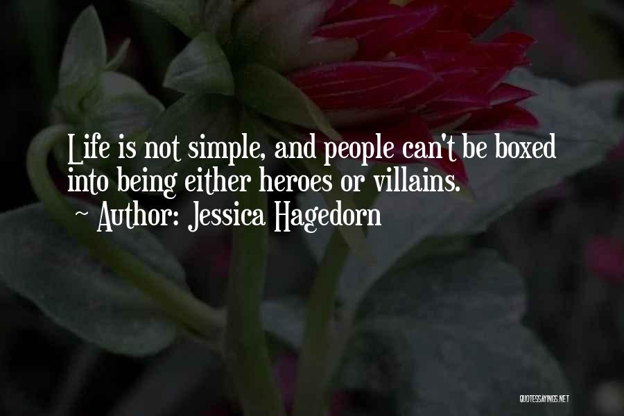 Jessica Hagedorn Quotes: Life Is Not Simple, And People Can't Be Boxed Into Being Either Heroes Or Villains.