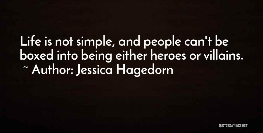 Jessica Hagedorn Quotes: Life Is Not Simple, And People Can't Be Boxed Into Being Either Heroes Or Villains.