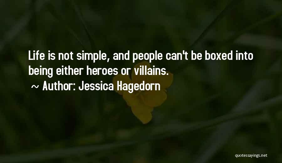 Jessica Hagedorn Quotes: Life Is Not Simple, And People Can't Be Boxed Into Being Either Heroes Or Villains.
