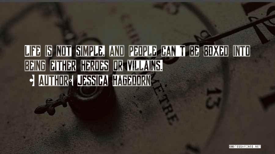 Jessica Hagedorn Quotes: Life Is Not Simple, And People Can't Be Boxed Into Being Either Heroes Or Villains.