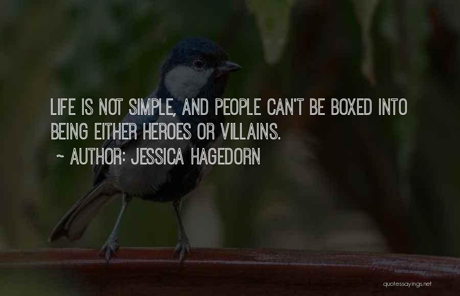 Jessica Hagedorn Quotes: Life Is Not Simple, And People Can't Be Boxed Into Being Either Heroes Or Villains.