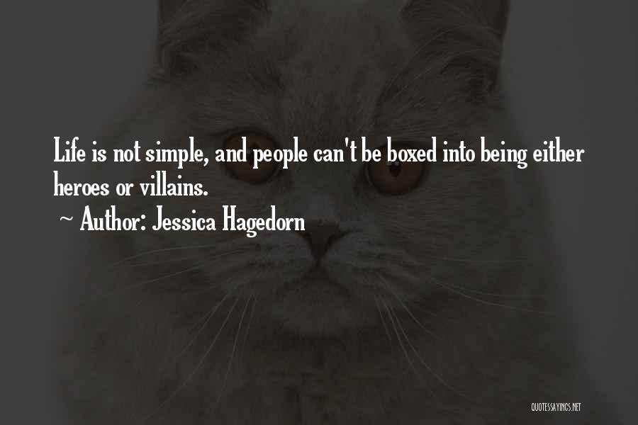 Jessica Hagedorn Quotes: Life Is Not Simple, And People Can't Be Boxed Into Being Either Heroes Or Villains.