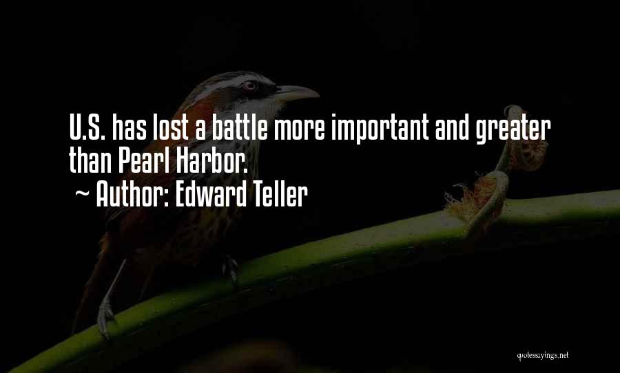 Edward Teller Quotes: U.s. Has Lost A Battle More Important And Greater Than Pearl Harbor.