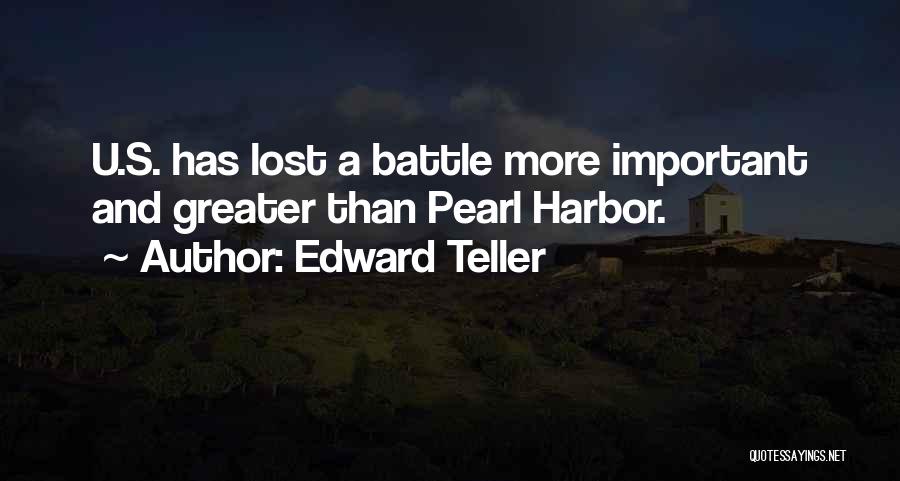 Edward Teller Quotes: U.s. Has Lost A Battle More Important And Greater Than Pearl Harbor.