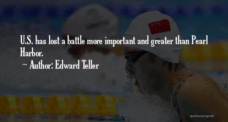 Edward Teller Quotes: U.s. Has Lost A Battle More Important And Greater Than Pearl Harbor.