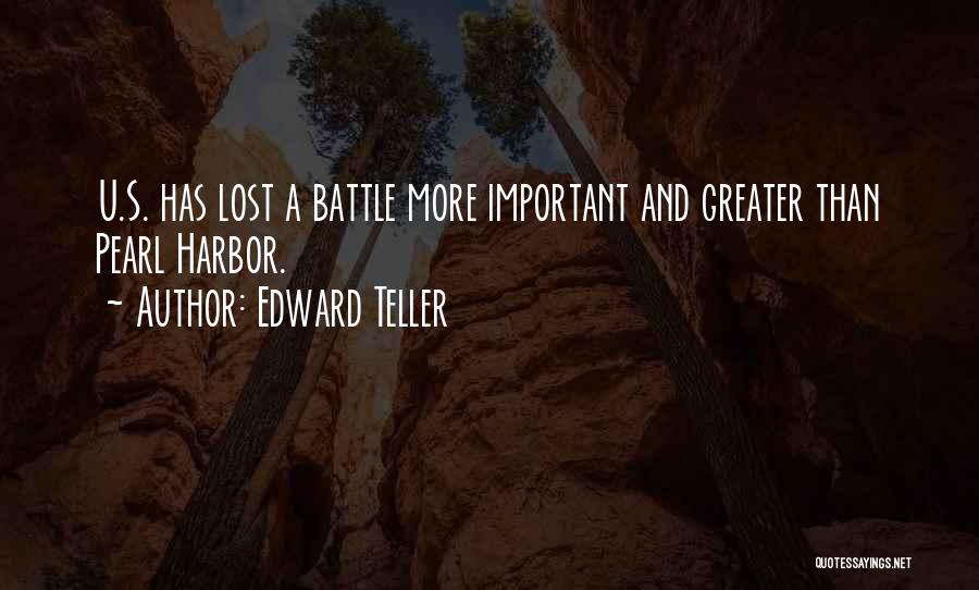 Edward Teller Quotes: U.s. Has Lost A Battle More Important And Greater Than Pearl Harbor.