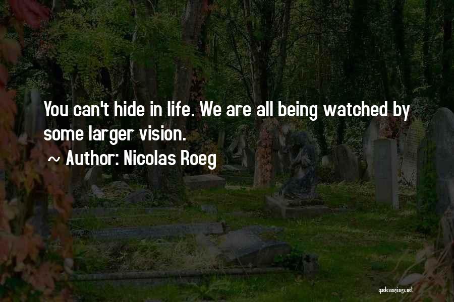 Nicolas Roeg Quotes: You Can't Hide In Life. We Are All Being Watched By Some Larger Vision.