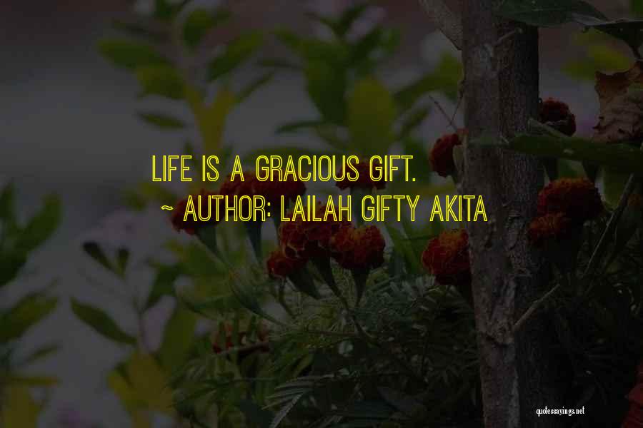 Lailah Gifty Akita Quotes: Life Is A Gracious Gift.