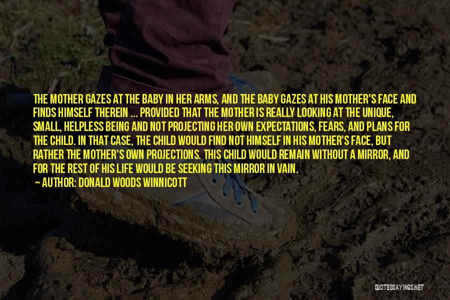 Donald Woods Winnicott Quotes: The Mother Gazes At The Baby In Her Arms, And The Baby Gazes At His Mother's Face And Finds Himself