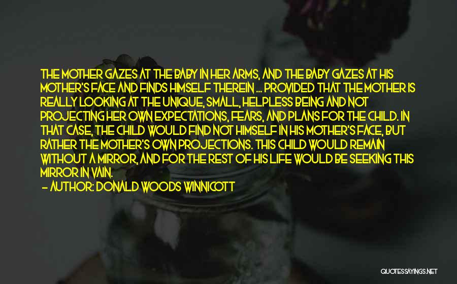 Donald Woods Winnicott Quotes: The Mother Gazes At The Baby In Her Arms, And The Baby Gazes At His Mother's Face And Finds Himself