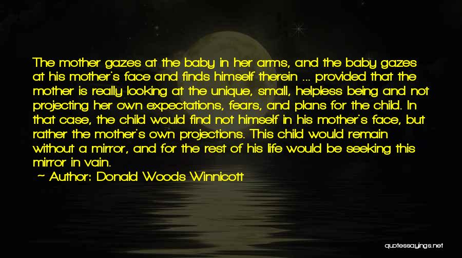 Donald Woods Winnicott Quotes: The Mother Gazes At The Baby In Her Arms, And The Baby Gazes At His Mother's Face And Finds Himself