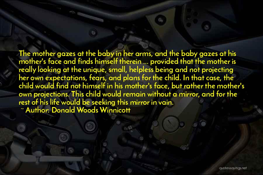 Donald Woods Winnicott Quotes: The Mother Gazes At The Baby In Her Arms, And The Baby Gazes At His Mother's Face And Finds Himself