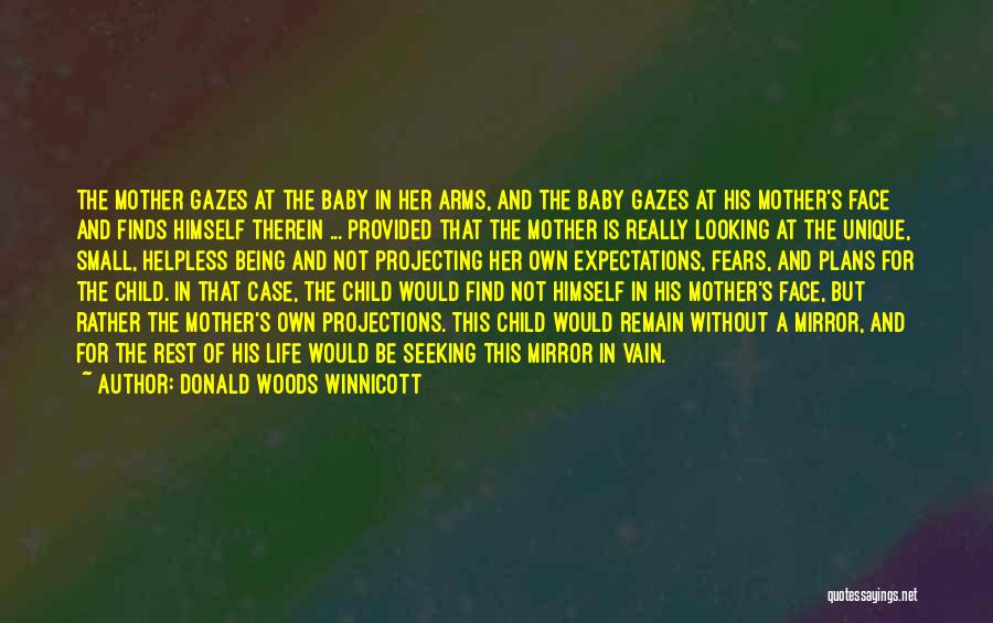 Donald Woods Winnicott Quotes: The Mother Gazes At The Baby In Her Arms, And The Baby Gazes At His Mother's Face And Finds Himself