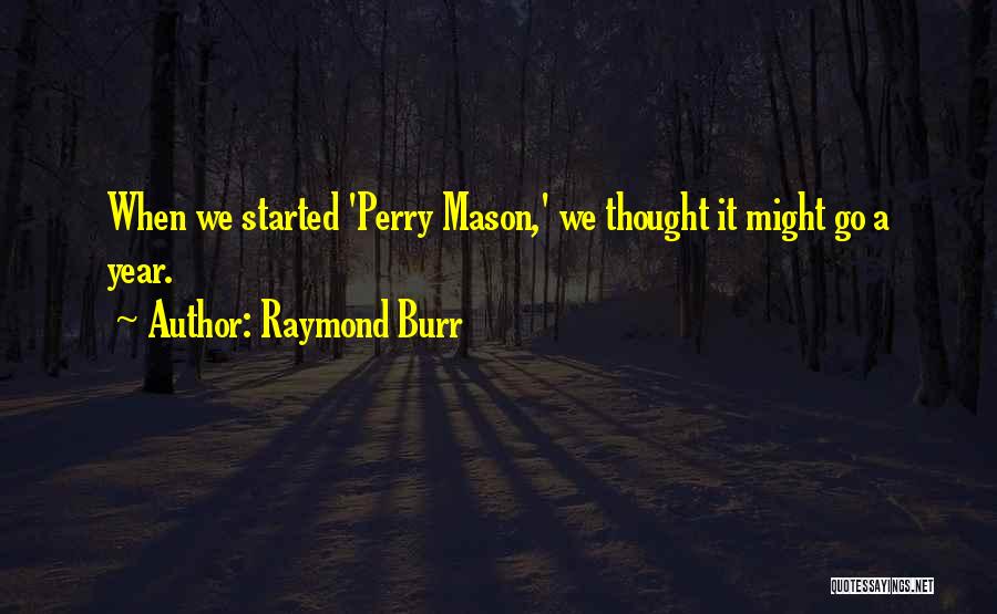 Raymond Burr Quotes: When We Started 'perry Mason,' We Thought It Might Go A Year.