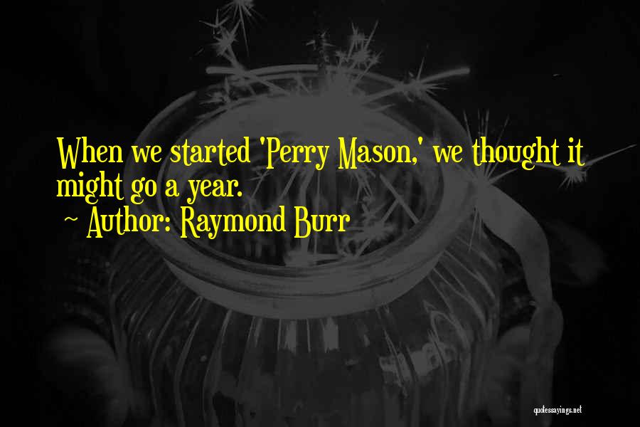 Raymond Burr Quotes: When We Started 'perry Mason,' We Thought It Might Go A Year.