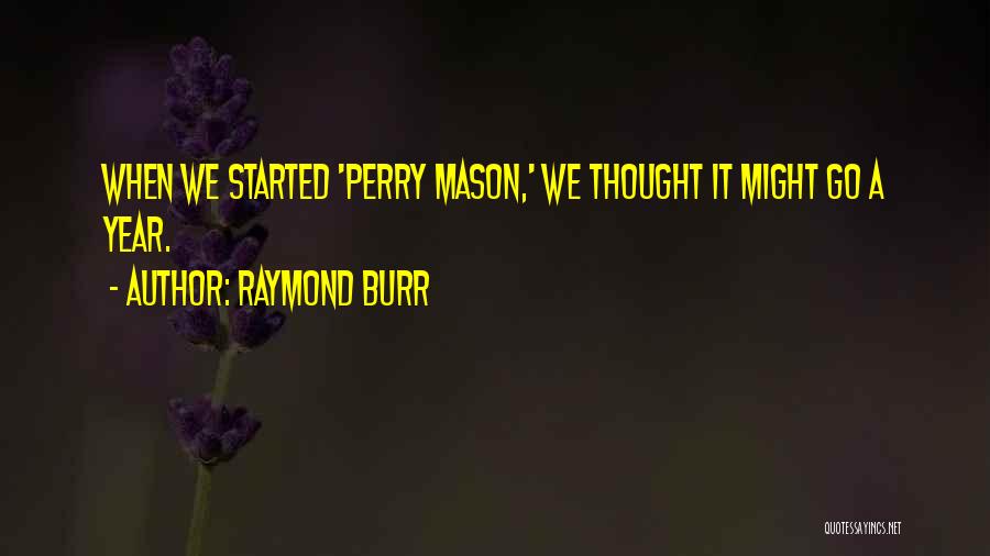 Raymond Burr Quotes: When We Started 'perry Mason,' We Thought It Might Go A Year.