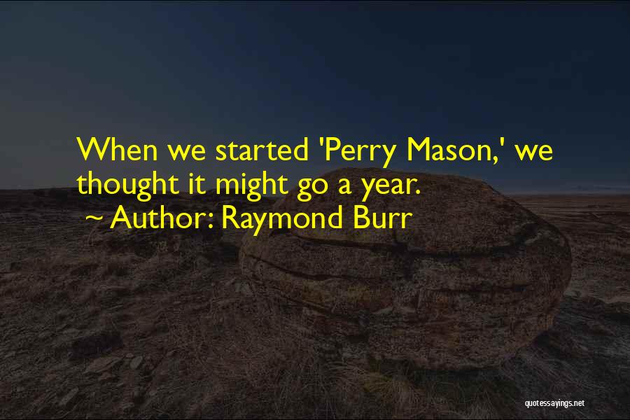 Raymond Burr Quotes: When We Started 'perry Mason,' We Thought It Might Go A Year.