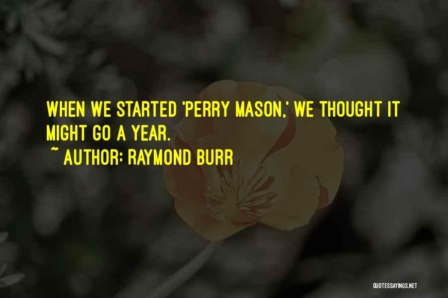 Raymond Burr Quotes: When We Started 'perry Mason,' We Thought It Might Go A Year.