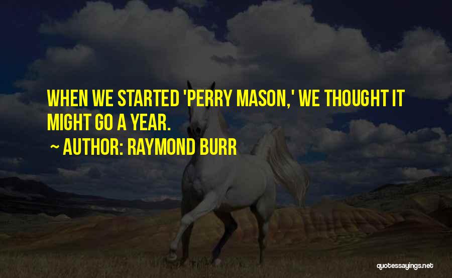 Raymond Burr Quotes: When We Started 'perry Mason,' We Thought It Might Go A Year.